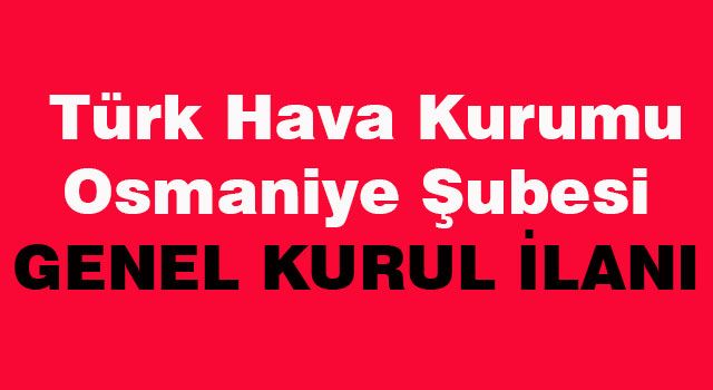 Türk Hava Kurumu Osmaniye Şubesi Genel Kurul İlanı