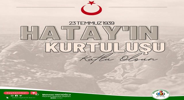 Başkan Hacıoğlu, Hatay’ın Anavatan’a Katılışının Yıldönümünü Kutladı
