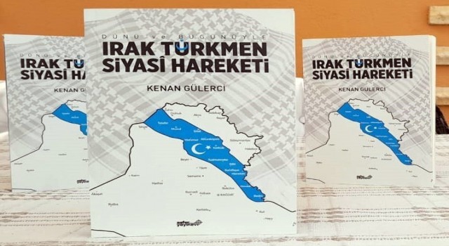 Gülercinin “Irak Türkmen Siyasi Hareketi” kitabı yayınlandı