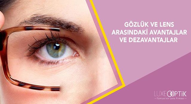 Gözlük Ve Lens Arasındaki Avantajlar Ve Dezavantajlar