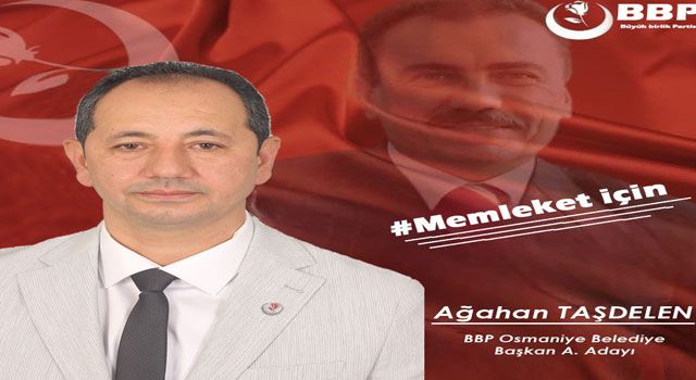 BBP'nin Osmaniye Belediye Başkanlığı için Adayı Ağahan Taşdelen