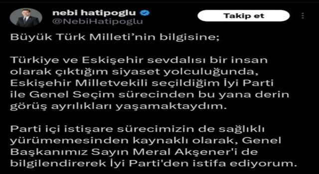 İYİ Parti Eskişehir Milletvekili Nebi Hatipoğlu İYİ Partiden istifa ettiğini duyurdu