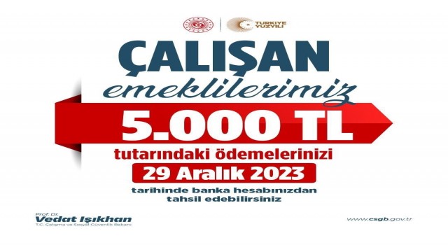 Bakan Işıkhan: “Çalışan emeklilerimizin 5 bin Türk lirası tutarındaki ödemeleri 29 Aralık Cuma günü hesaplarına yatırılacak”