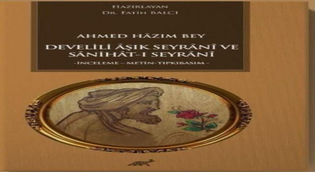 KAYÜ Seyrani Kampüsündeki Seyrani Araştırma Merkezinin ilk eseri Sanihat-ı Seyrani oldu