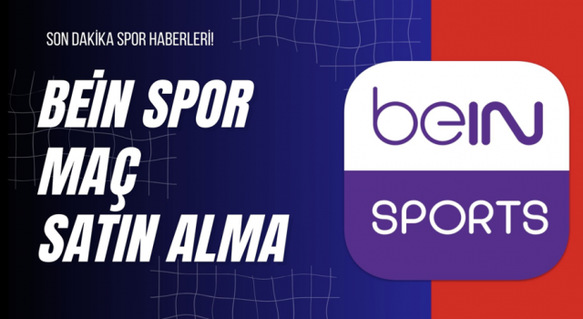 Bein Spor Maç Satın Alma