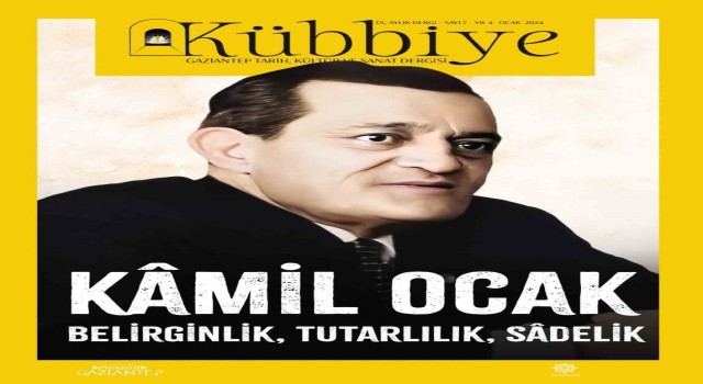 Kübbiye yeni sayısında Gaziantepin yetiştirdiği önemli değerlerden Kamil Ocakı konu alıyor