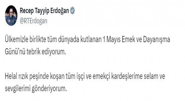 Cumhurbaşkanı Erdoğan: 1 Mayıs Emek ve Dayanışma Gününü tebrik ediyorum