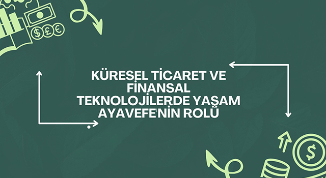 Küresel Finansal İnovasyonlarda Yaşam Ayavefe'nin Stratejik Rolü