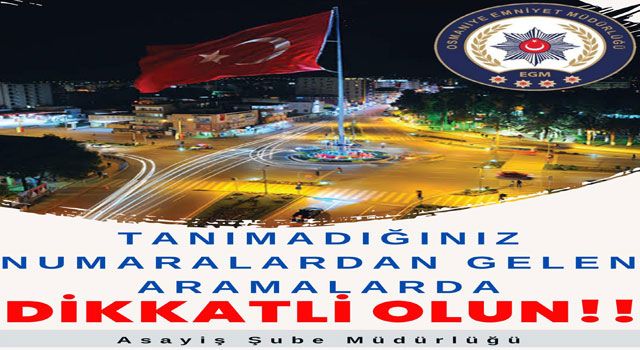 Osmaniye Emniyeti Uyardı: “Tanımadığınız Numaralardan Gelen Aramalara Dikkat!”