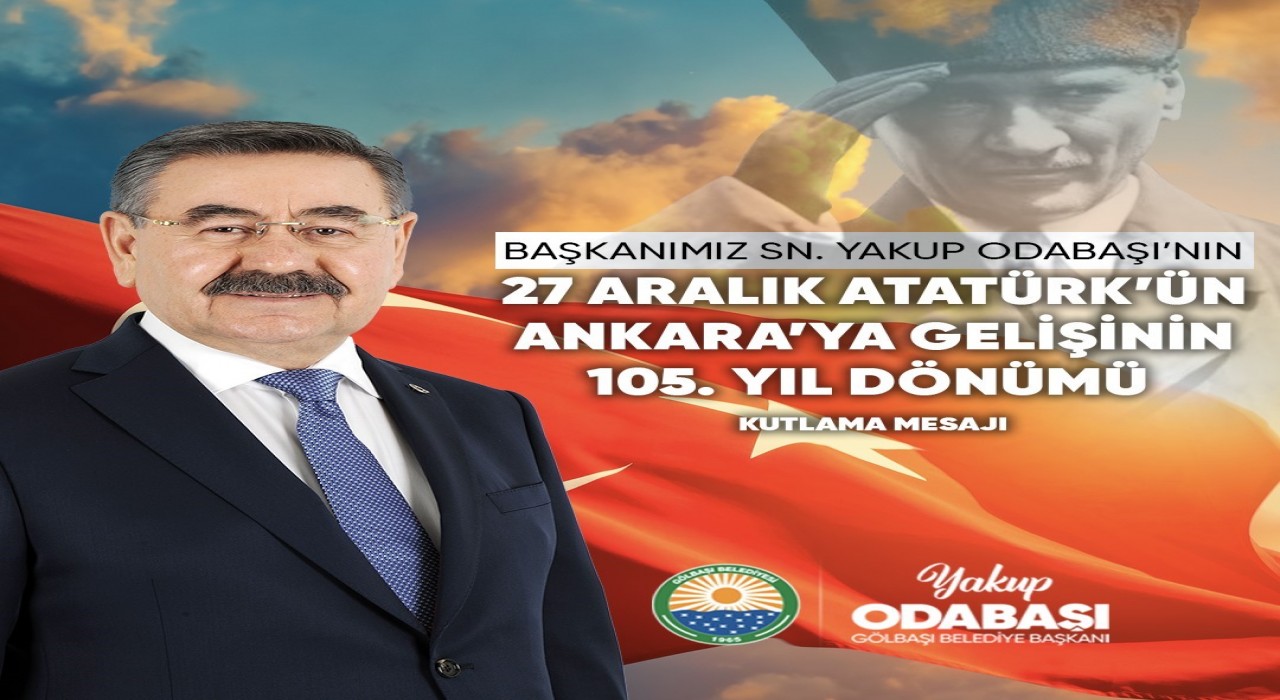 Başkan Odabaşıdan Atatürkün Ankaraya gelişinin 105. yıl dönümü mesajı