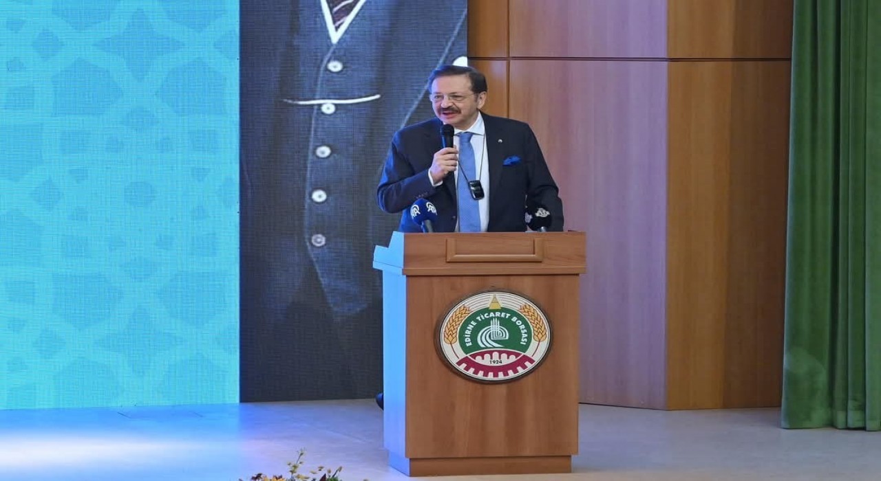 TOBB Başkanı Hisarcıklıoğlu: Edirne tarım ve hayvancılıkta stratejik öneme sahip bir kent“