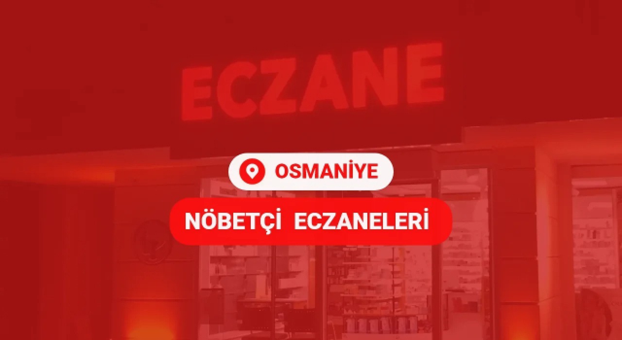 Osmaniye’de 1 Ocak 2025 Çarşamba Nöbetçi Eczaneler