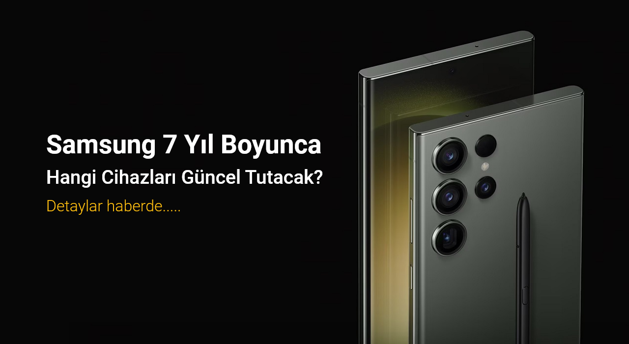 Samsung 7 Yıl Boyunca Hangi Cihazları Güncel Tutacak?