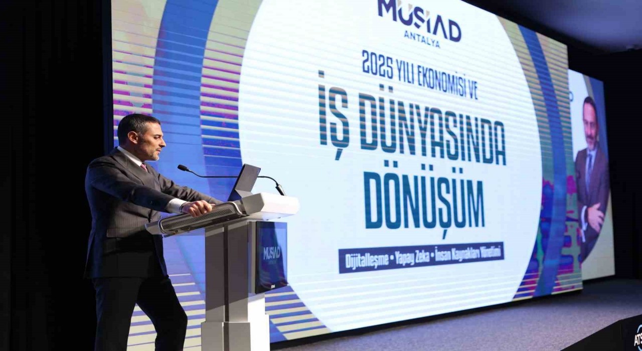 İş dünyasında dijital dönüşüm ve 2025 ekonomisi MÜSİAD Antalyada konuşuldu