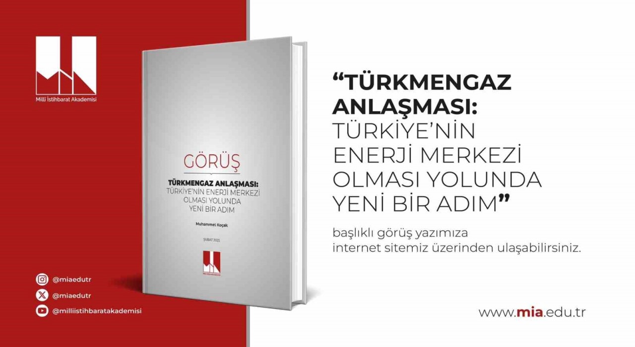 Milli İstihbarat Akademisinden Koçakın Türkmengaz Anlaşması: Türkiyenin Enerji Merkezi Olması Yolunda Yeni Bir Adım makalesi yayımlandı