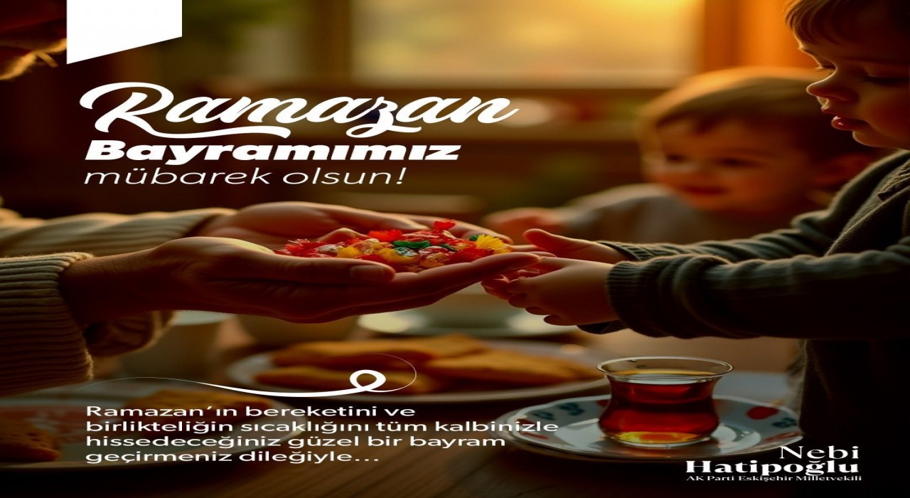 Eskişehir Milletvekili Hatipoğlundan Ramazan Bayramı mesajı