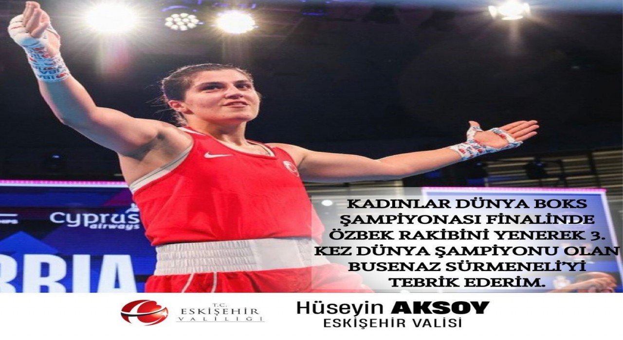 Eskişehir Valisi Hüseyin Aksoydan Busenaz Sürmeneliye tebrik mesajı