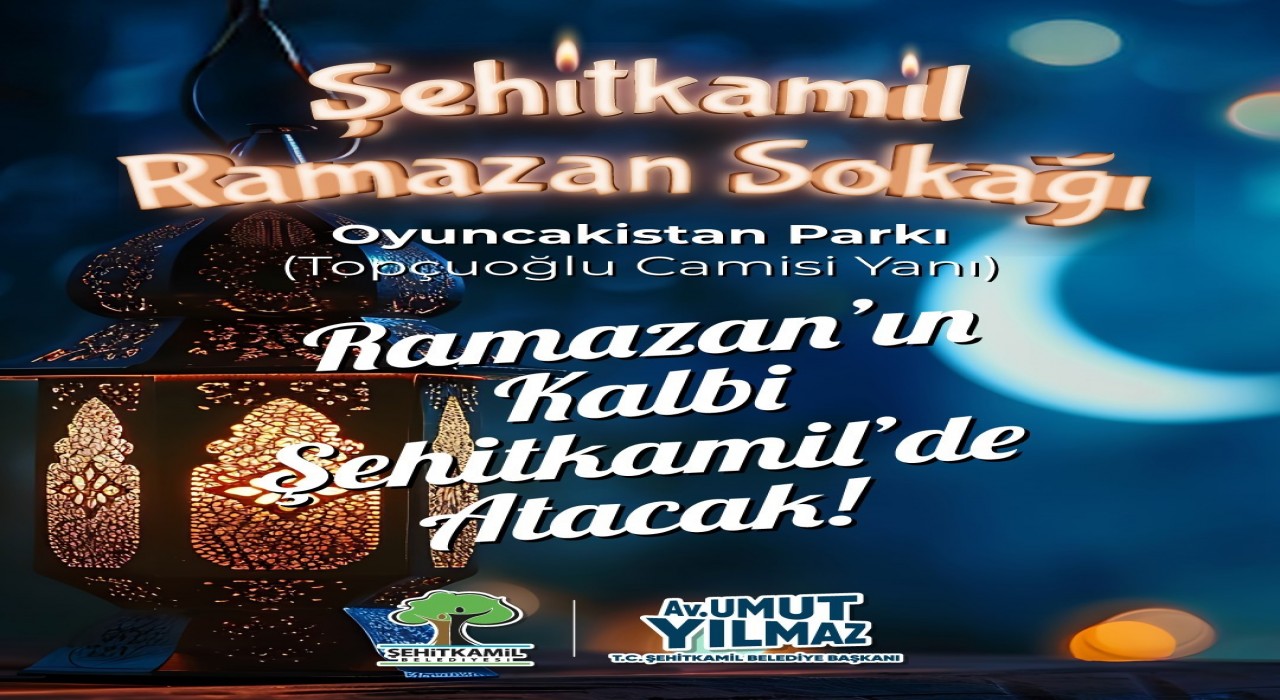 Ramazanın kalbi Şehitkamilde atacak