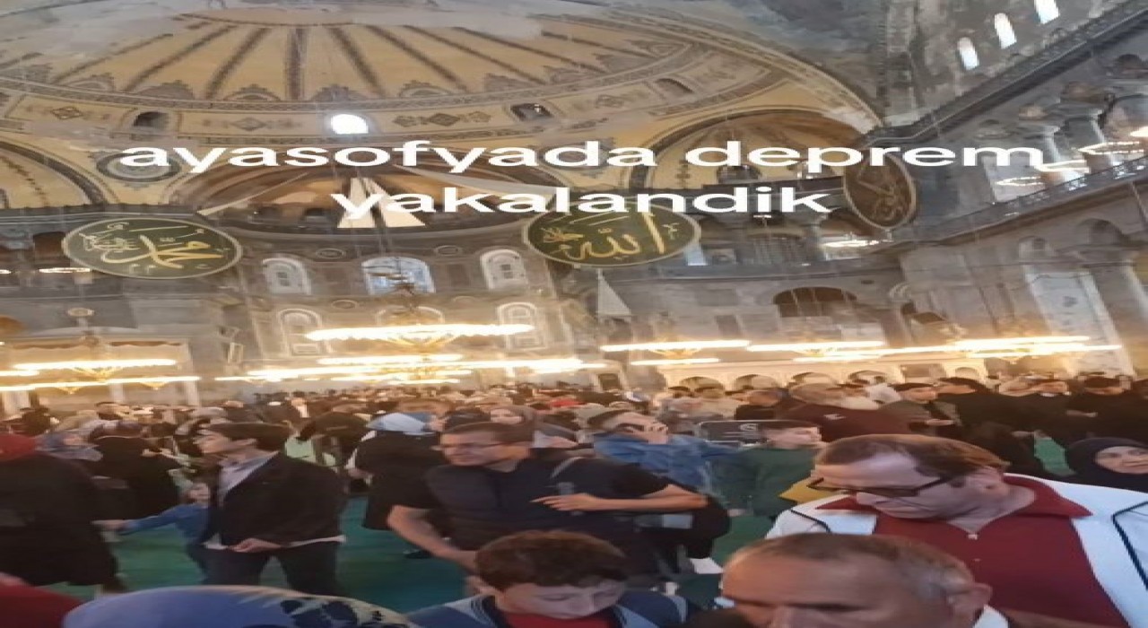 Ayasofyada deprem paniği kamerada