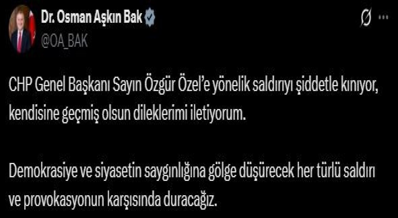Bakan Bak: CHP Genel Başkanı Özgür Özele yönelik saldırıyı şiddetle kınıyor, kendisine geçmiş olsun dileklerimi iletiyorum