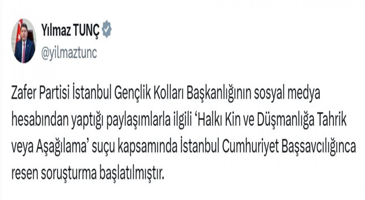 Bakan Tunç, Zafer Partisi İstanbul Gençlik Kolları Başkanlığının yaptığı paylaşımlarla ilgili soruşturma başlatıldığını duyurdu