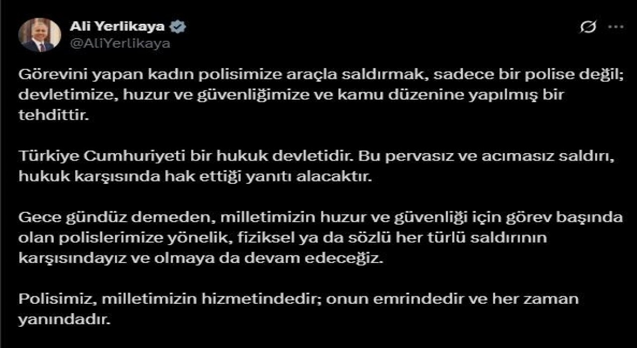 Bakan Yerlikaya: Görevini yapan kadın polisimize araçla saldırmak sadece bir polise değil; devletimize, huzur ve güvenliğimize ve kamu düzenine yapılmış bir tehdittir