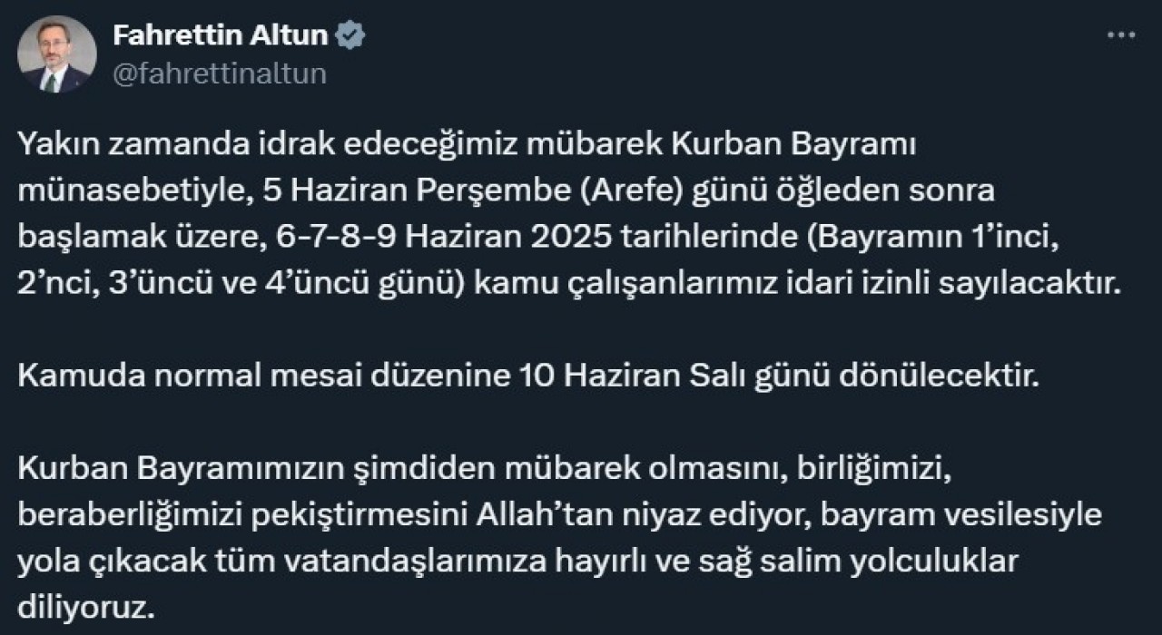İletişim Başkanı Altun: Kurban Bayramı münasebetiyle 5 Haziran Perşembe günü öğleden sonra başlamak üzere, 6-7-8-9 Haziran kamu çalışanlarımız idari izinli sayılacaktır
