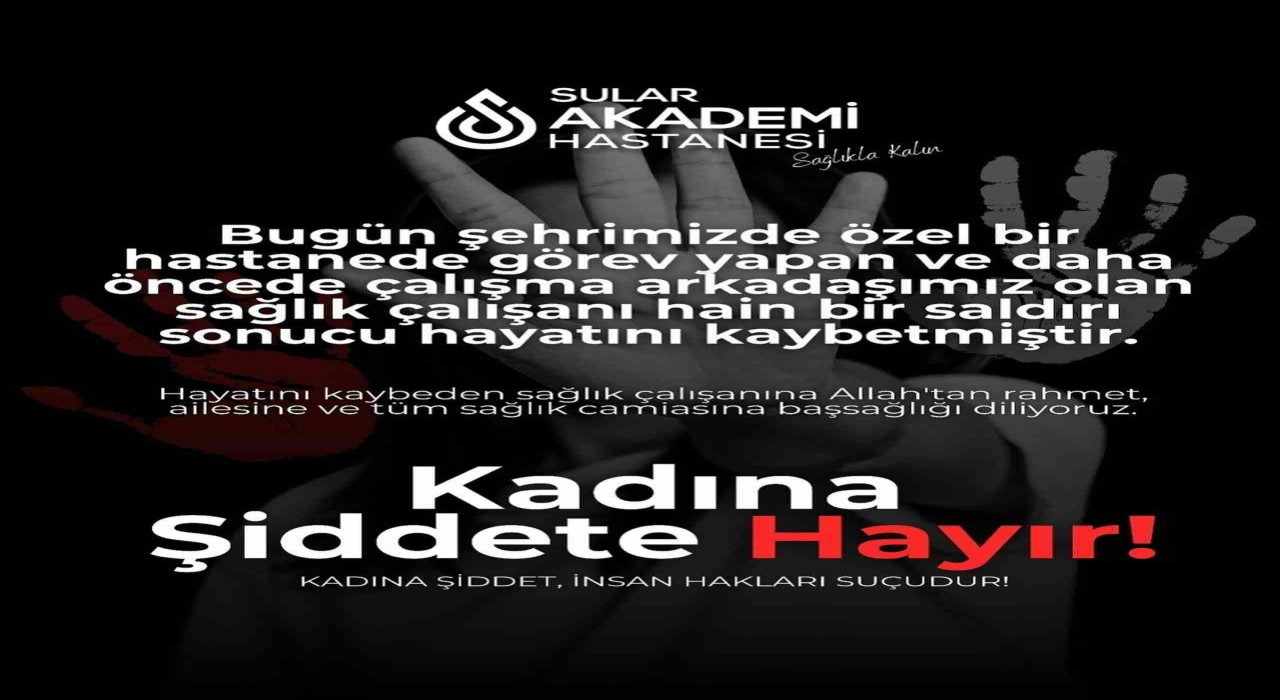 Özel Sular Akademi Hastanesinden sağlık çalışanı cinayetine tepki