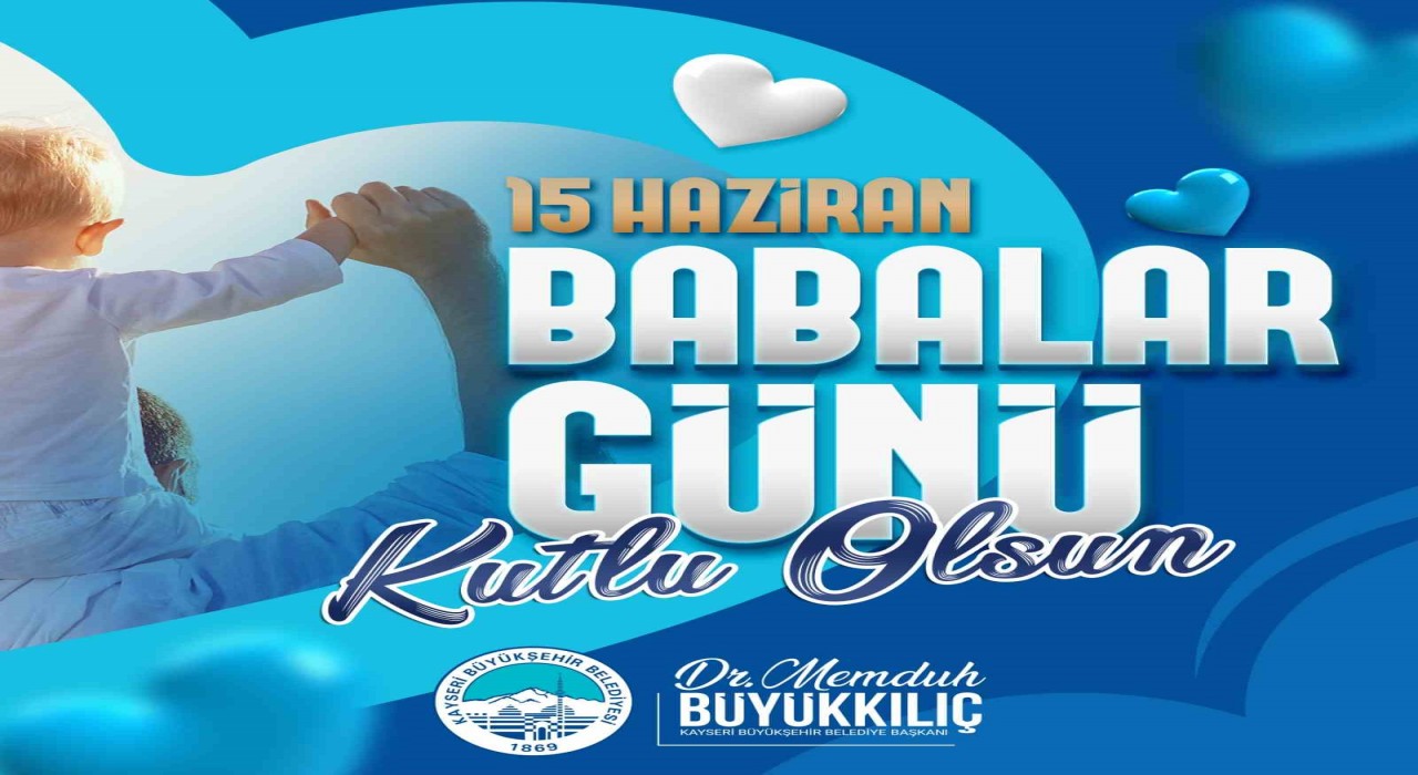 Başkan Büyükkılıç: Bugünün Babaları, Anneleri, Aydınlık Yarınlarımızı da İnşa Edecek