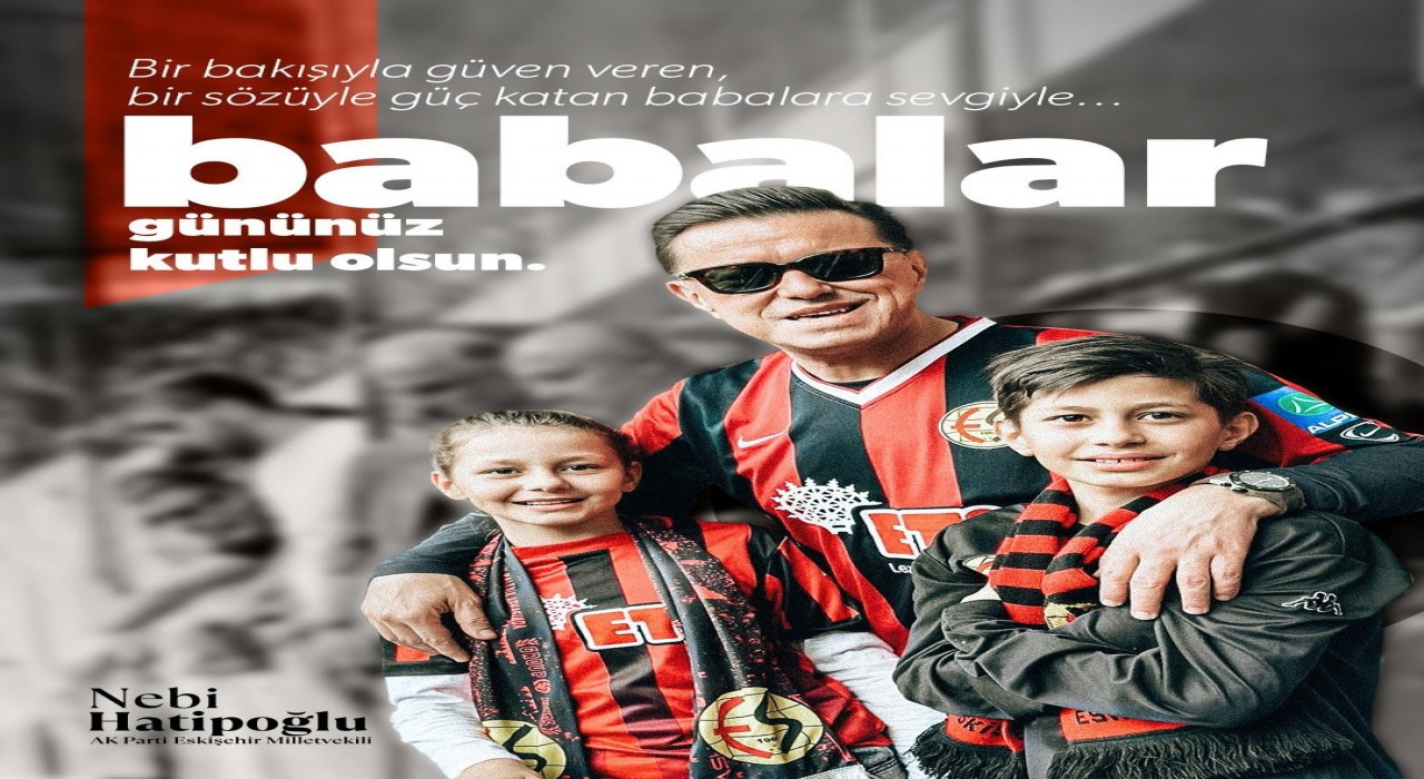 Nebi Hatipoğlunun ‘Babalar Günü mesajı