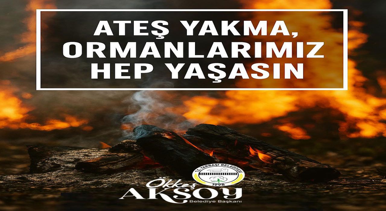 Yarbaşı Belediye Başkanı Aksoy: “Bir Kıvılcım, Tüm Ormanı Yok Edebilir”