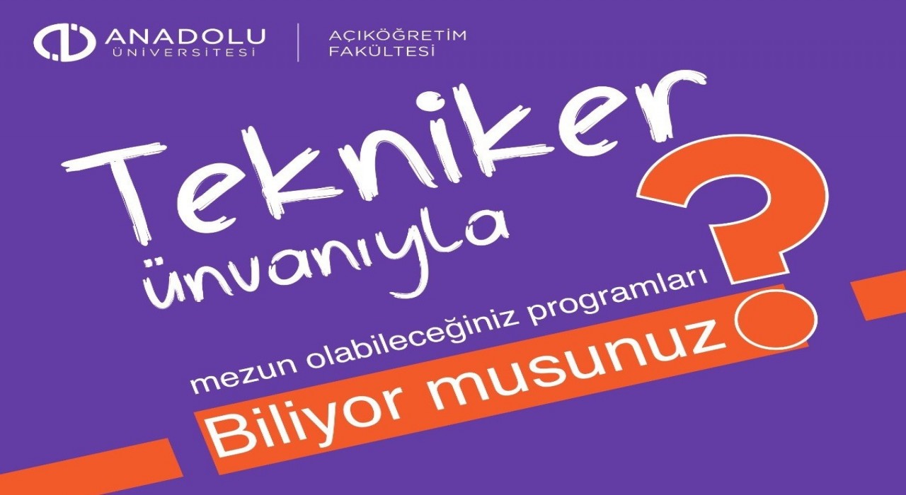 Açıköğretim Fakültesi, mezunlarına tekniker ünvanı ile geniş kariyer imkanı sunuyor