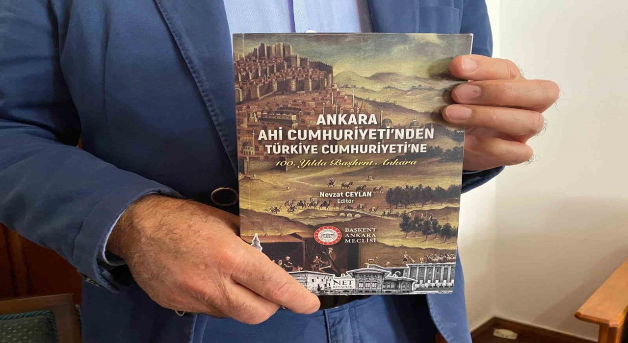 ‘Ankara Ahi Cumhuriyetinden Türkiye Cumhuriyetine kitabı Ankaranın geçmişine ışık tutuyor
