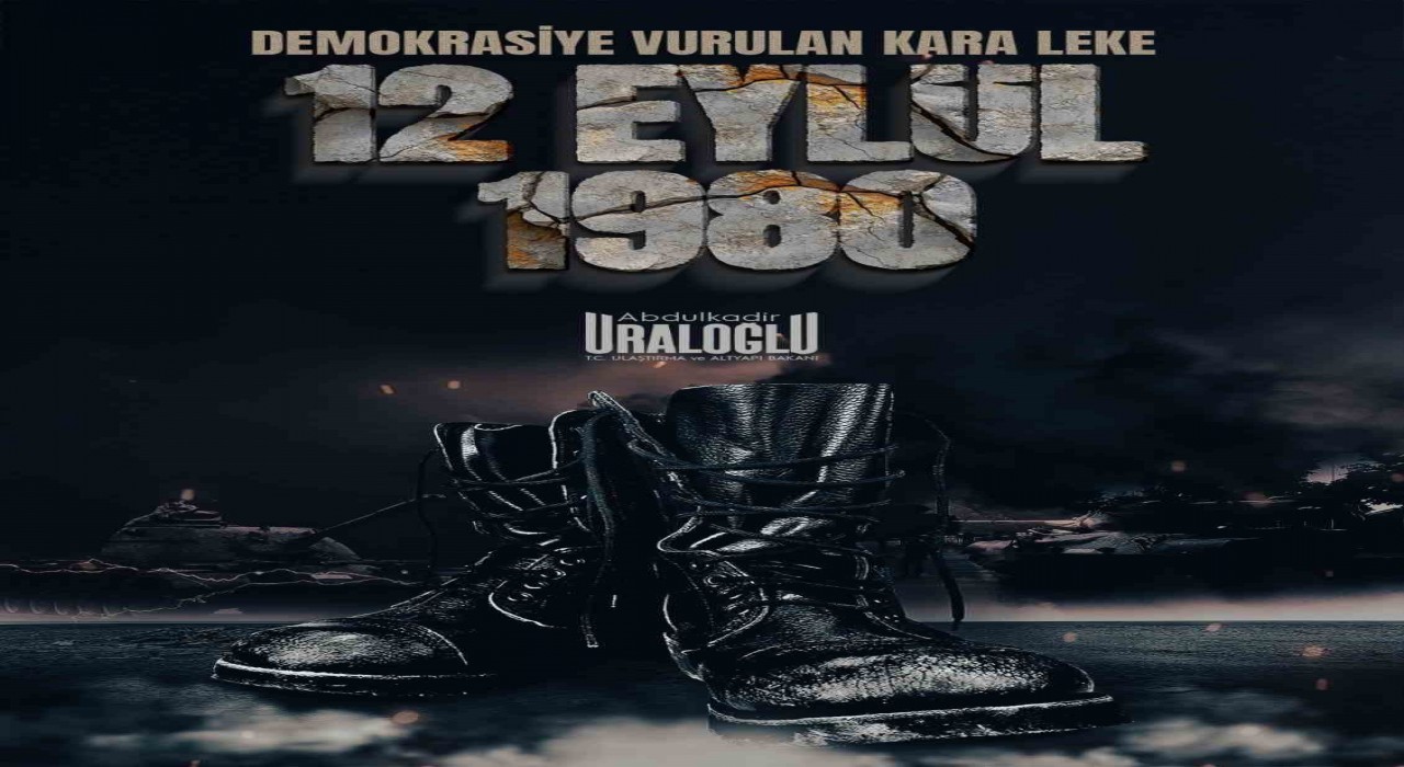 Bakan Uraloğlu: 12 Eylül, milletimizin yüreğinde derin yaralar açan bir darbe