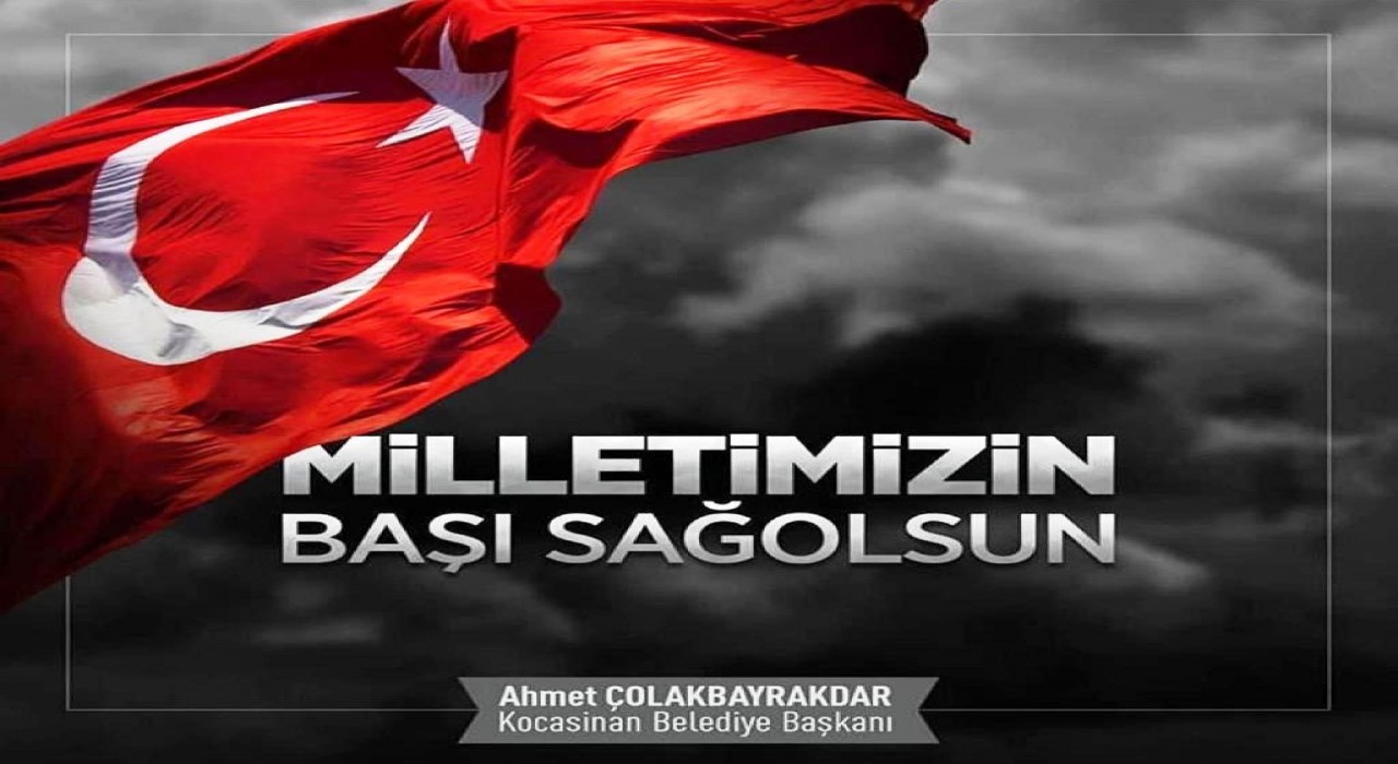 Başkan Çolakbayrakdar: Milletimizin başı sağ olsun