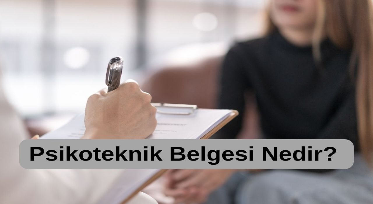 Psikoteknik Belgesi Nedir? Kimler Almalı, Nasıl Alınır?