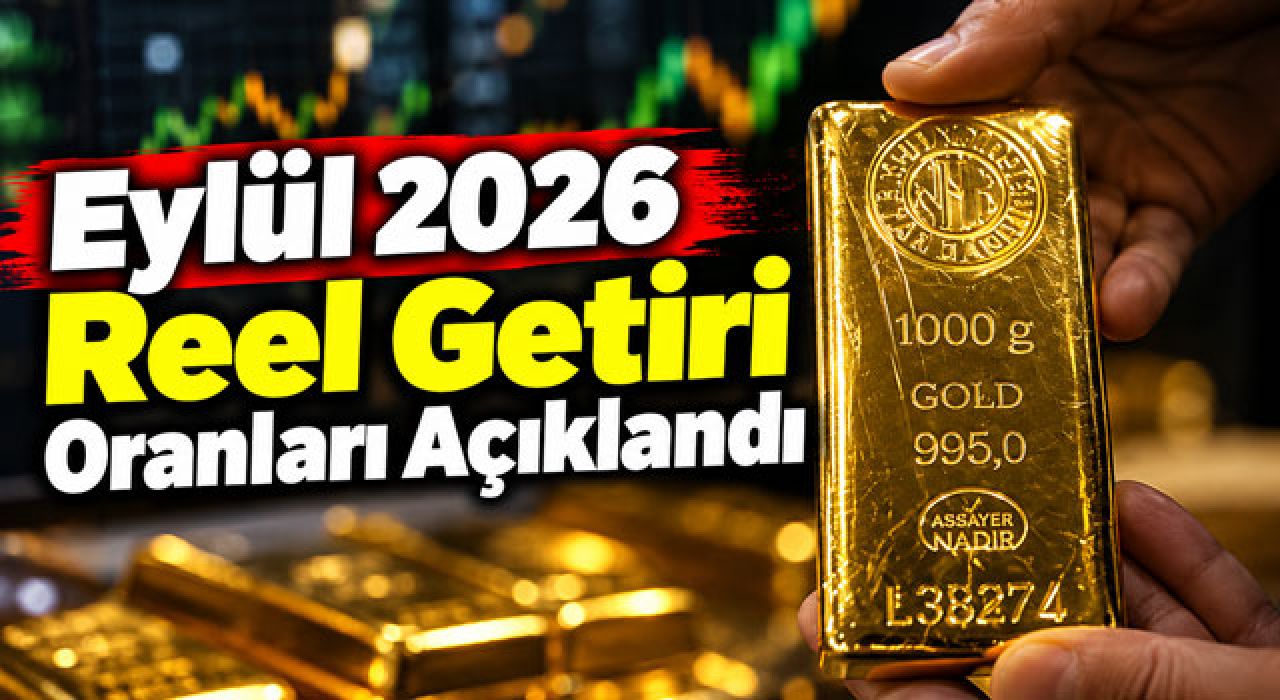 Eylül 2026 Reel Getiri Oranları Açıklandı
