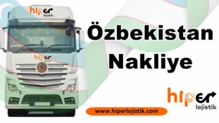 Özbekistan Nakliye İşlemi Hakkında Bilmeniz Gereken Her Şey