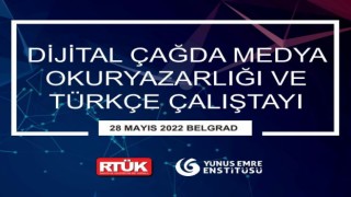 “Dijital Çağda Medya Okuryazarlığı ve Türkçe Çalıştayı”, Sırbistanda düzenlenecek
