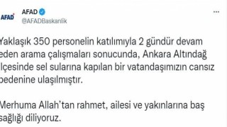 AFAD: “Ankara Altındağ ilçesinde sel sularına kapılan bir vatandaşımızın cansız bedenine ulaşılmıştır”