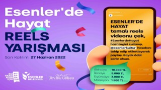 ‘Esenlerde Hayat reels yarışması başlıyor