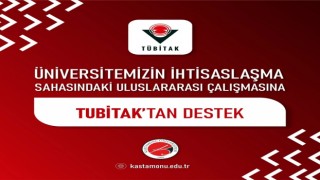 Kastamonu Üniversitesi İhtisaslaşma Sahasındaki Uluslararası Çalışmasına, TÜBİTAKtan destek