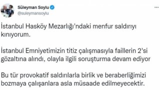 Bakan Soylu, İstanbul Hasköy Mezarlığına yapılan saldırıyla ilgili 2 kişinin gözaltına alındığını duyurdu