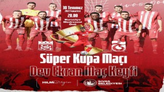 Sivassporun Süper Kupa maçı dev ekrandan izlenecek