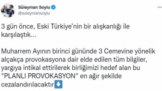 Bakan Soylu: “3 cemevine yönelik alçakça provokasyona dair elde edilen tüm bilgiler, yargıya intikal ettirilerek, bu ‘Planlı Provokasyon en ağır şekilde cezalandırılacaktır”