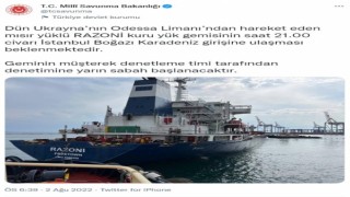 MSB: “Mısır yüklü RAZONİ kuru yük gemisinin saat 21.00 civarı İstanbul Boğazı Karadeniz girişine ulaşması beklenmektedir”