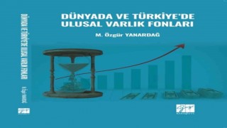 ADÜ Öğretim Üyesi Yanardağın Dünyada ve Türkiyede Ulusal Varlık Fonları adlı kitabı yayımlandı
