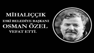 Mihalıççık eski başkanı Osman Özel vefat etti