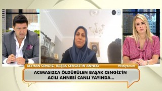 Başak Cengizin annesi: “Acı o kadar büyüktü ki; bana o haberi kimse veremedi”