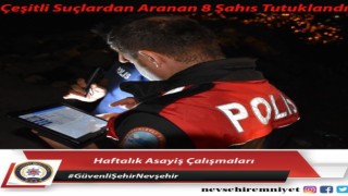 Nevşehirde aranması bulunan 8 şahıs tutuklandı